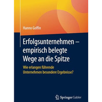 Erfolgsunternehmen  empirisch belegte Wege an die Spitze: Wie erlangen f?hrende [Paperback]