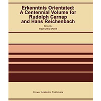 Erkenntnis Orientated: A Centennial Volume for Rudolf Carnap and Hans Reichenbac [Paperback]