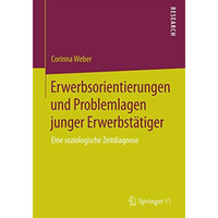 Erwerbsorientierungen und Problemlagen junger Erwerbst?tiger: Eine soziologische [Paperback]