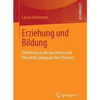 Erziehung und Bildung: Einf?hrung in die Geschichte und Aktualit?t p?dagogischer [Paperback]