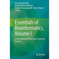 Essentials of Bioinformatics, Volume I: Understanding Bioinformatics: Genes to P [Hardcover]