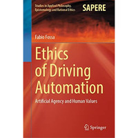 Ethics of Driving Automation: Artificial Agency and Human Values [Hardcover]