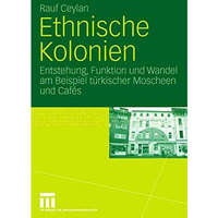 Ethnische Kolonien: Entstehung, Funktion und Wandel am Beispiel t?rkischer Mosch [Paperback]