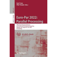 Euro-Par 2022: Parallel Processing: 28th International Conference on Parallel an [Paperback]