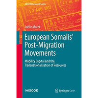 European Somalis' Post-Migration Movements: Mobility Capital and the Transnation [Hardcover]