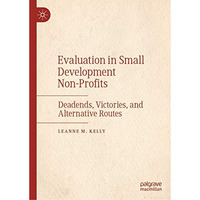 Evaluation in Small Development Non-Profits: Deadends, Victories, and Alternativ [Hardcover]