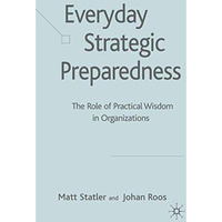 Everyday Strategic Preparedness: The Role of Practical Wisdom in Organizations [Hardcover]