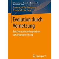 Evolution durch Vernetzung: Beitr?ge zur interdisziplin?ren Versorgungsforschung [Paperback]