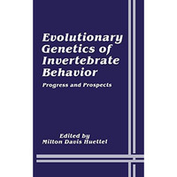 Evolutionary Genetics of Invertebrate Behavior: Progress and Prospects [Paperback]