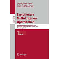 Evolutionary Multi-Criterion Optimization: 8th International Conference, EMO 201 [Paperback]