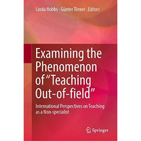 Examining the Phenomenon of Teaching Out-of-field: International Perspectives  [Hardcover]