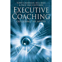 Executive Coaching: Exploding the Myths [Hardcover]