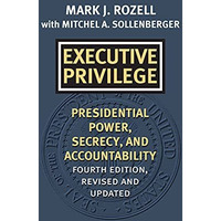 Executive Privilege : Presidential Power, Secrecy, and Accountability [Hardcover]