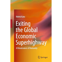 Exiting the Global Economic Superhighway: A Renaissance of Humanity [Hardcover]