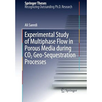 Experimental Study of Multiphase Flow in Porous Media during CO2 Geo-Sequestrati [Paperback]