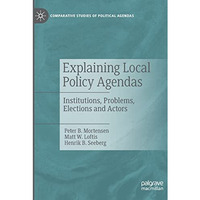 Explaining Local Policy Agendas: Institutions, Problems, Elections and Actors [Paperback]