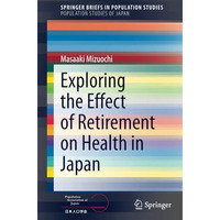 Exploring the Effect of Retirement on Health in Japan [Paperback]