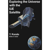 Exploring the Universe with the IUE Satellite [Paperback]