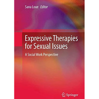 Expressive Therapies for Sexual Issues: A Social Work Perspective [Hardcover]