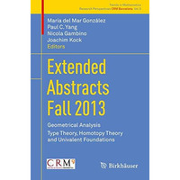 Extended Abstracts Fall 2013: Geometrical Analysis; Type Theory, Homotopy Theory [Paperback]