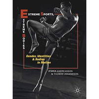 Extreme Sports, Extreme Bodies: Gender, Identities and Bodies in Motion [Hardcover]