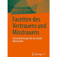 Facetten des Vertrauens und Misstrauens: Herausforderungen f?r das soziale Mitei [Paperback]