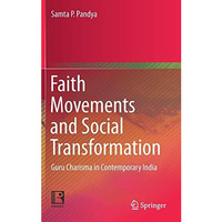 Faith Movements and Social Transformation: Guru Charisma in Contemporary India [Hardcover]