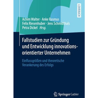 Fallstudien zur Gr?ndung und Entwicklung innovationsorientierter Unternehmen: Ei [Paperback]