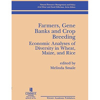 Farmers, Gene Banks and Crop Breeding:: Economic Analyses of Diversity in Wheat, [Paperback]