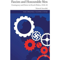 Fascists and Honourable Men: Contingency and Choice in French Politics, 1918-45 [Hardcover]