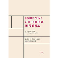 Female Crime and Delinquency in Portugal: In and Out of the Criminal Justice Sys [Paperback]