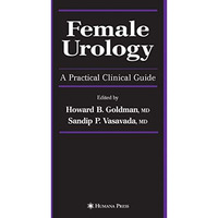 Female Urology: A Practical Clinical Guide [Hardcover]