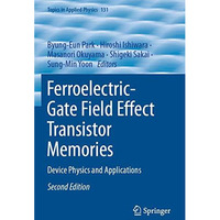 Ferroelectric-Gate Field Effect Transistor Memories: Device Physics and Applicat [Paperback]