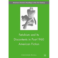 Fetishism and Its Discontents in Post-1960 American Fiction [Paperback]