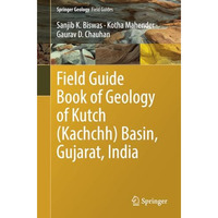 Field Guide Book of Geology of Kutch (Kachchh) Basin, Gujarat, India [Paperback]