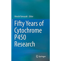 Fifty Years of Cytochrome P450 Research [Hardcover]