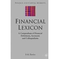 Financial Lexicon: A Compendium of Financial Definitions, Acronyms, and Colloqui [Hardcover]