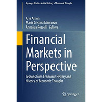 Financial Markets in Perspective: Lessons from Economic History and History of E [Hardcover]