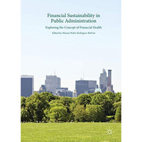 Financial Sustainability in Public Administration: Exploring the Concept of Fina [Hardcover]