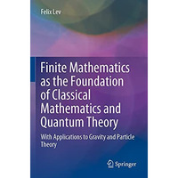 Finite Mathematics as the Foundation of Classical Mathematics and Quantum Theory [Paperback]