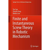 Finite and Instantaneous Screw Theory in Robotic Mechanism [Hardcover]