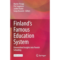 Finlands Famous Education System: Unvarnished Insights into Finnish Schooling [Paperback]