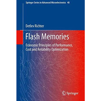 Flash Memories: Economic Principles of Performance, Cost and Reliability Optimiz [Hardcover]