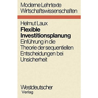 Flexible Investitionsplanung: Einf?hrung in die Theorie der sequentiellen Entsch [Paperback]