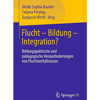 Flucht  Bildung  Integration?: Bildungspolitische und p?dagogische Herausforde [Paperback]