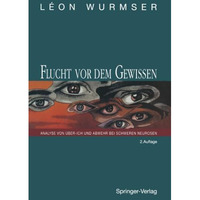 Flucht vor dem Gewissen: Analyse von ?ber-Ich und Abwehr bei schweren Neurosen [Paperback]