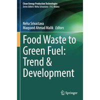 Food Waste to Green Fuel: Trend & Development [Paperback]