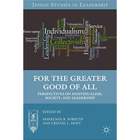 For the Greater Good of All: Perspectives on Individualism, Society, and Leaders [Hardcover]