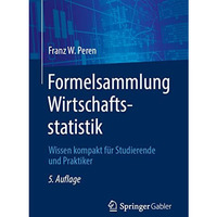 Formelsammlung Wirtschaftsstatistik: Wissen kompakt f?r Studierende und Praktike [Paperback]