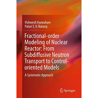 Fractional-order Modeling of Nuclear Reactor: From Subdiffusive Neutron Transpor [Hardcover]